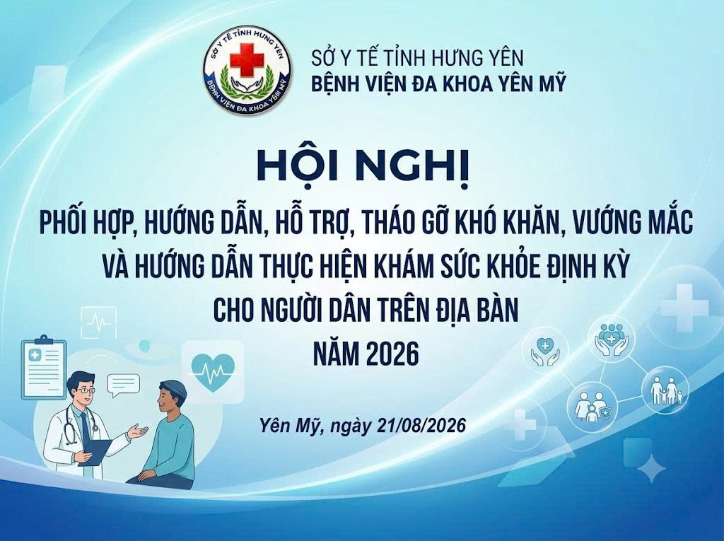 Bệnh viện đa khoa Yên Mỹ tổ chức “Hội nghị Phối hợp, hướng dẫn, hỗ trợ, tháo gỡ khó khăn vướng mắc và hướng dẫn thực hiện khám sức khỏe định kỳ cho người dân trên địa bàn năm 2026”